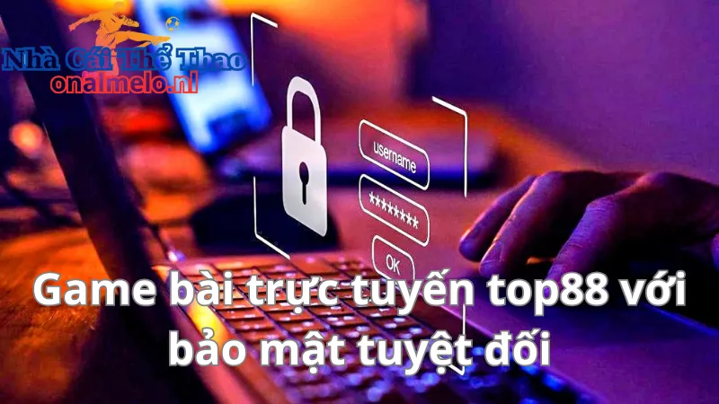 Game bài trực tuyến top88 với bảo mật tuyệt đối