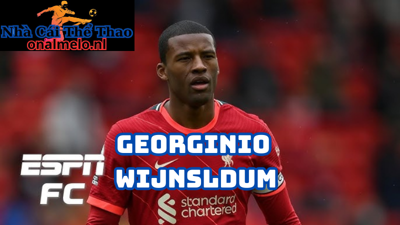 Georginio Wijnaldum tiền vệ quan trọng nhất của Liverpool