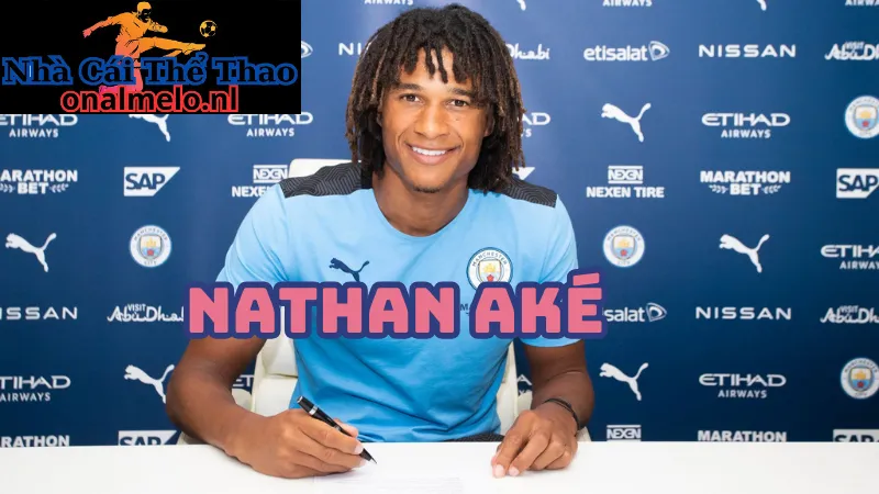 Vì sao Liverpool nên mua Nathan Aké