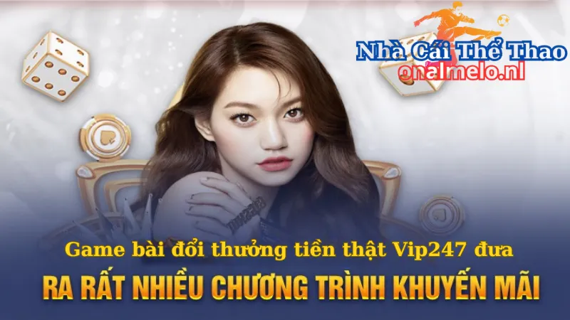 Những chương trình khuyến mãi có tại Game bài đổi thưởng tiền thật Vip247