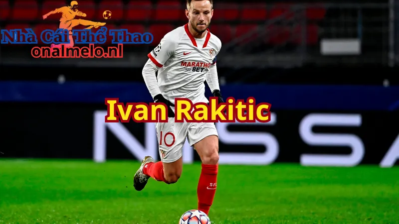 Cơ hội mỉm cười với Ivan Rakitic