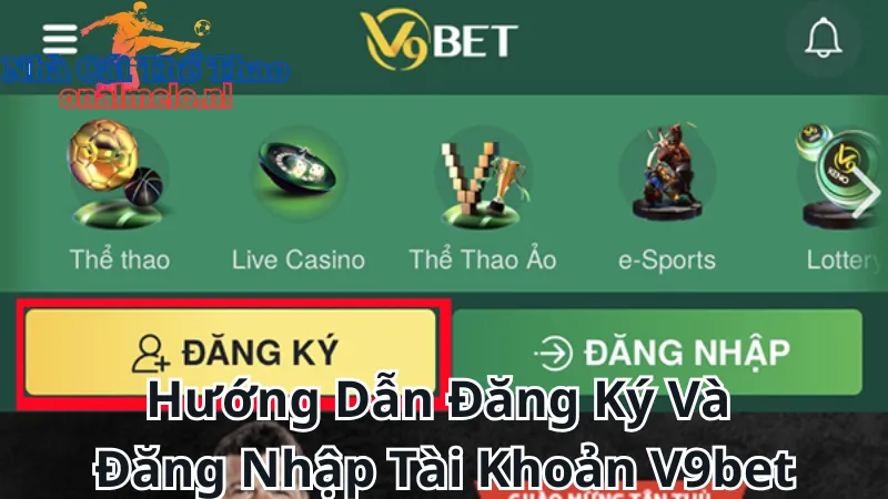 Hướng Dẫn Đăng Ký Và Đăng Nhập Tài Khoản V9bet