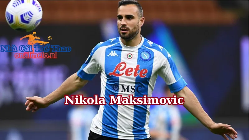 Tin chuyển nhượng - The Blues nhắm Nikola Maksimovic