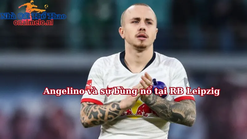 Angelino và sự bùng nổ tại RB Leipzig