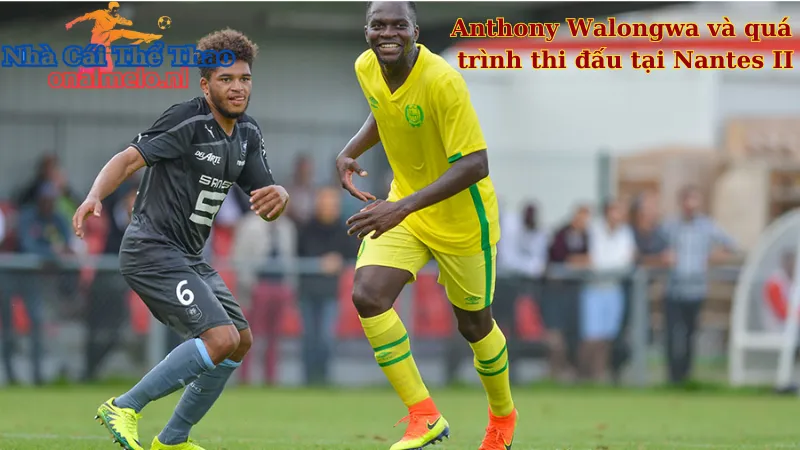 Anthony Walongwa và quá trình thi đấu tại Nantes II