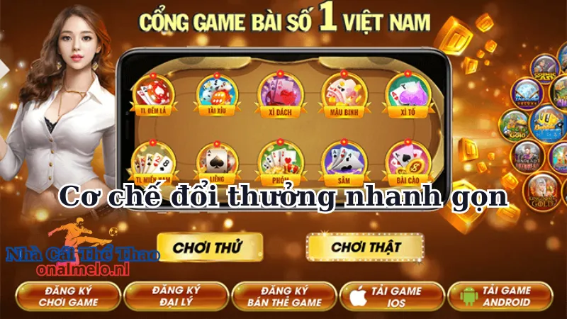 Cơ chế đổi thưởng nhanh gọn 