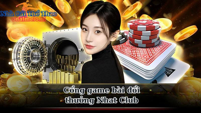 Tổng quan về cổng game bài đổi thưởng Nhat Club