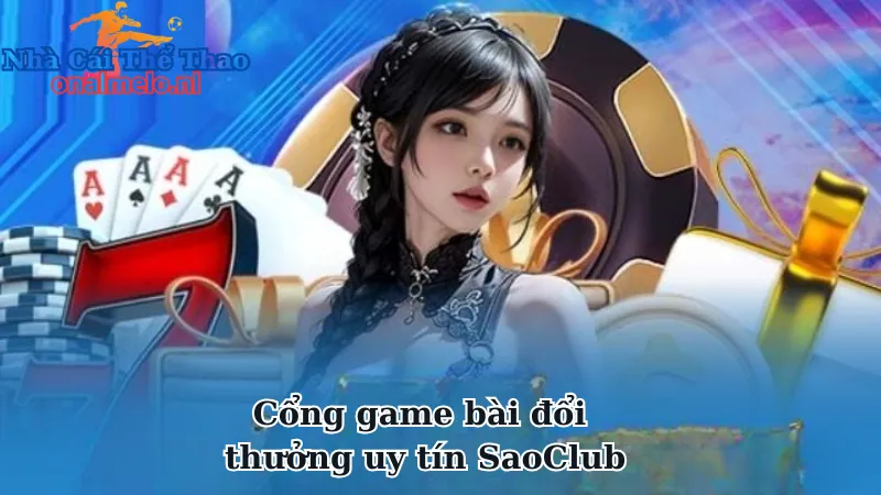 Tổng quan về cổng game bài đổi thưởng uy tín SaoClub