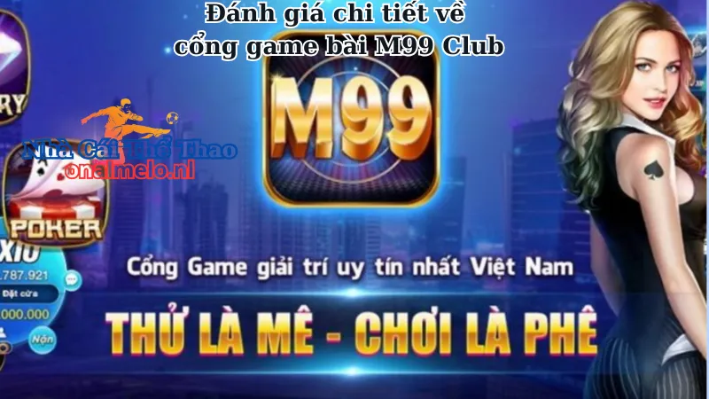 Đánh giá chi tiết về cổng game bài M99 Club