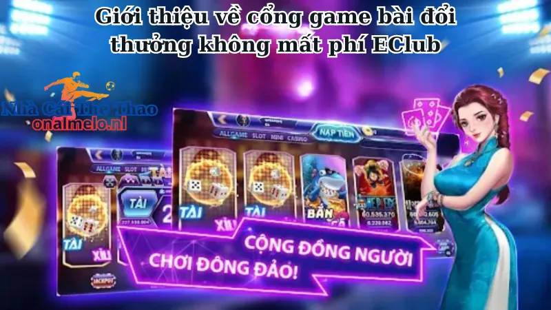 Giới thiệu về cổng game bài đổi thưởng không mất phí EClub